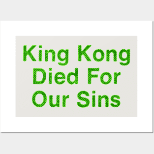 King Kong Died For Our Sins Posters and Art